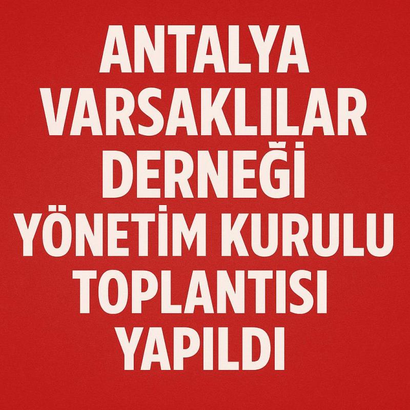 Antalya Varsaklılar Derneği İlk Yönetim Kurulu Kararlarını Açıkladı